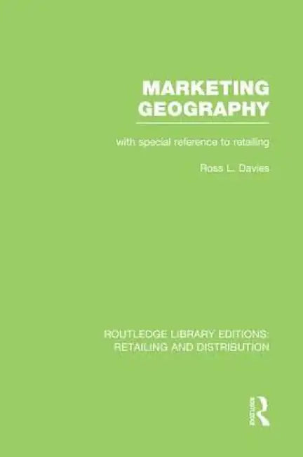 Marketing Geography (Rle Retailing and Distribution): With Special Reference to Retailing by Ross Davies