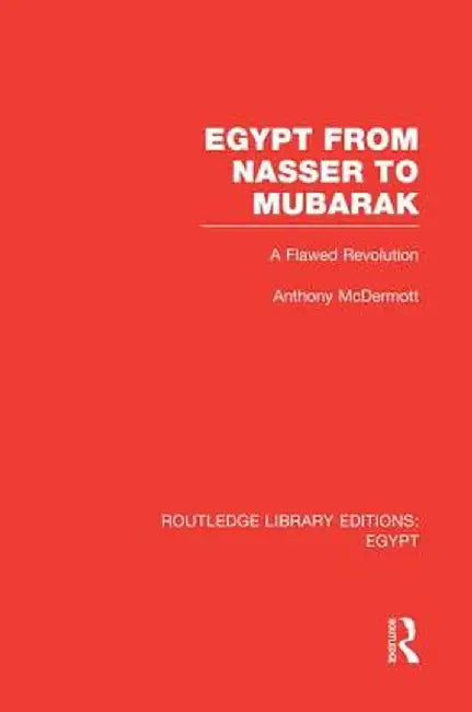 Egypt from Nasser to Mubarak (Rle Egypt): A Flawed Revolution by Anthony McDermott