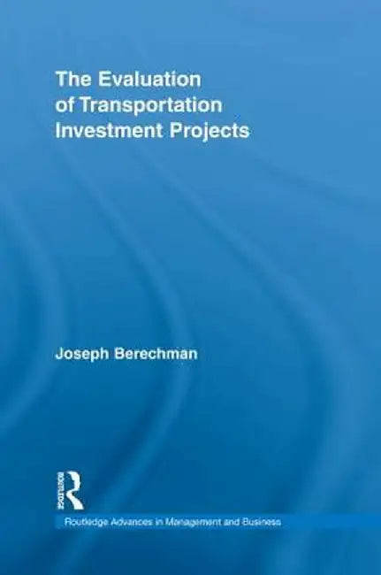 The Evaluation of Transportation Investment Projects by Joseph Berechman