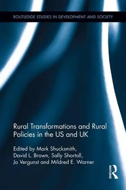 Rural Transformations and Rural Policies in the US and UK by Mark Shucksmith