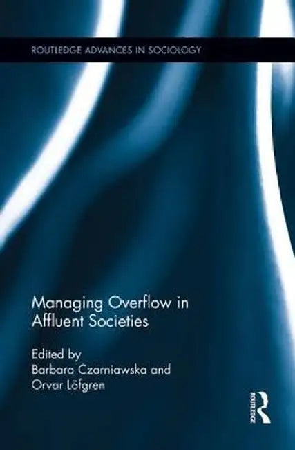 Managing Overflow in Affluent Societies by Barbara Czarniawska