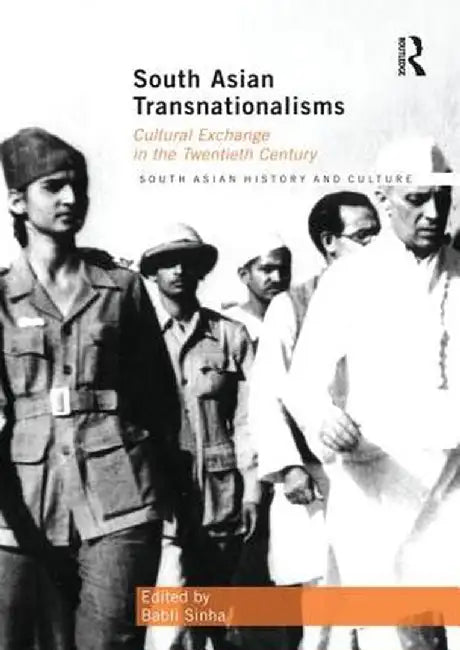 South Asian Transnationalisms: Cultural Exchange in the Twentieth Century by Babli Sinha