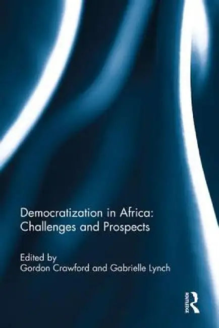Democratization in Africa: Challenges and Prospects by Gordon Crawford