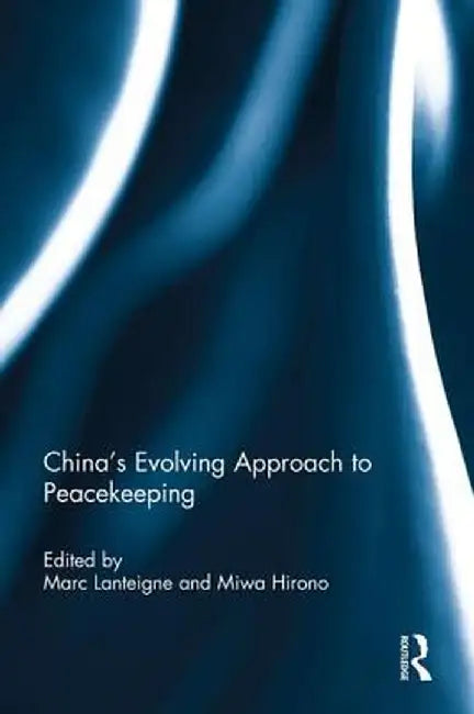 China's Evolving Approach to Peacekeeping by Marc Lanteigne