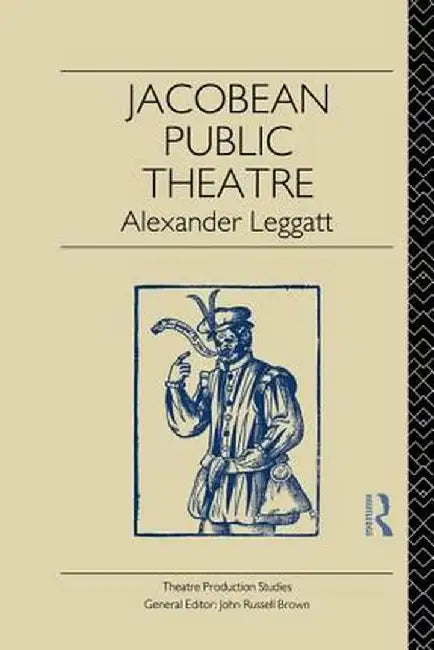 Jacobean Public Theatre by Alexander Leggatt