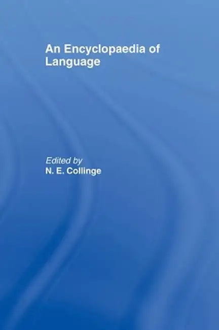 An Encyclopedia of Language by N.E. Collinge