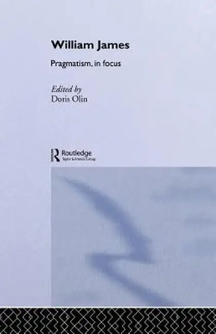 William James Pragmatism in Focus by Doris Olin