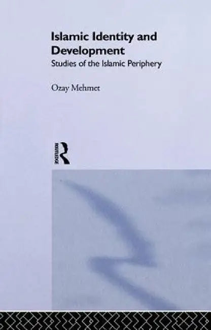 Islamic Identity and Development: Studies of the Islamic Periphery by Ozay Mehmet