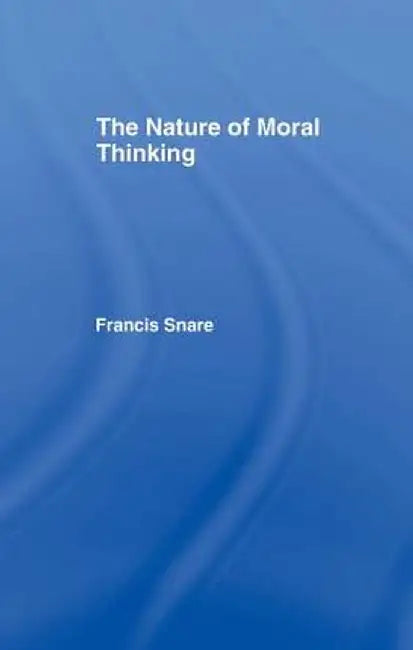 The Nature of Moral Thinking by Francis Snare