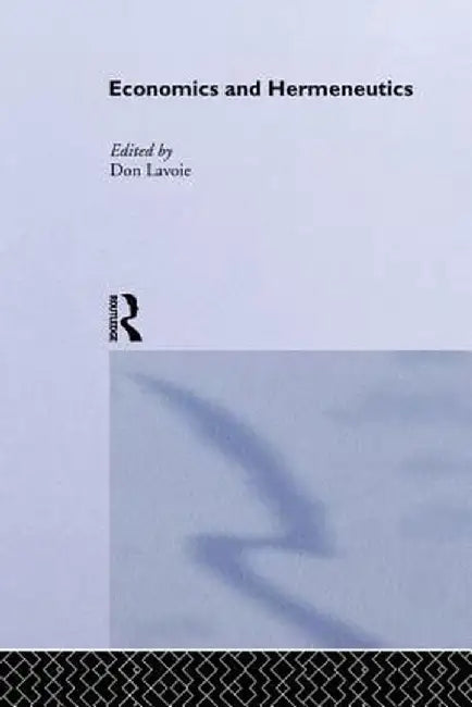 Economics and Hermeneutics by Don Lavoie