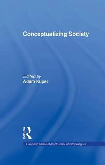 Conceptualizing Society by Adam Kuper
