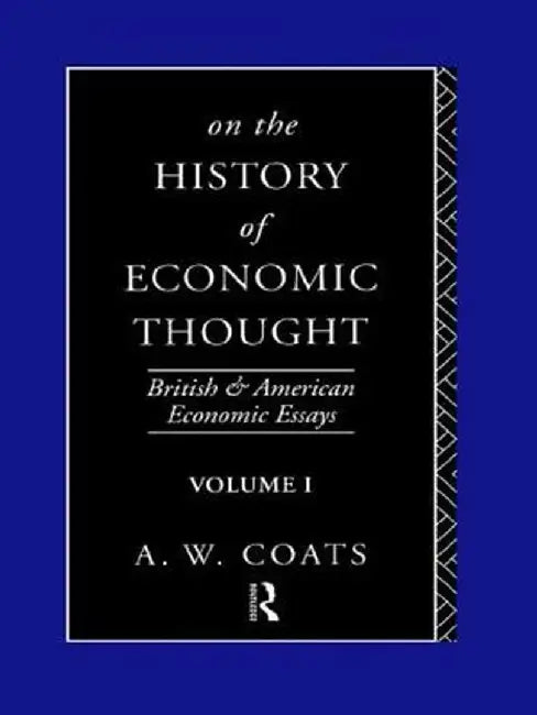 On the History of Economic Thought: British and American Economic Essays by A. W. Bob Coats