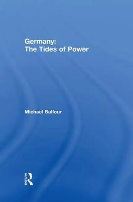 Germany - The Tides of Power by Michael Balfour
