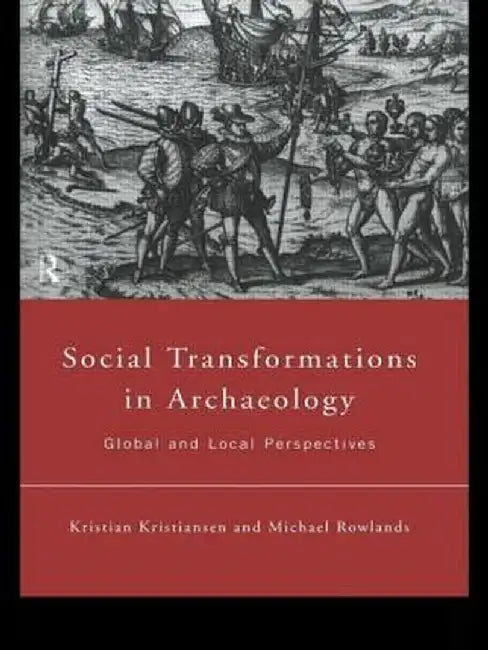 Social Transformations in Archaeology: Global and Local Perspectives by Kristian Kristiansen