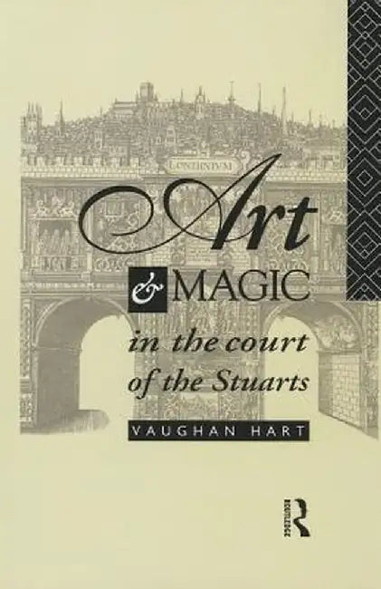Art and Magic in the Court of the Stuarts by Vaughan Hart