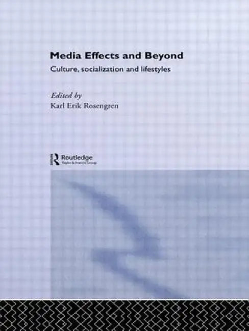 Media Effects and Beyond: Culture, Socialization and Lifestyles by Karl Erik Rosengren