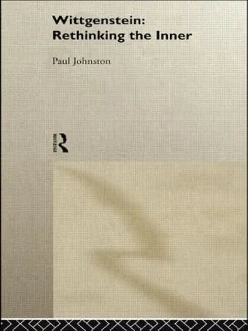 Wittgenstein: Rethinking the Inner by Dr Paul Johnston