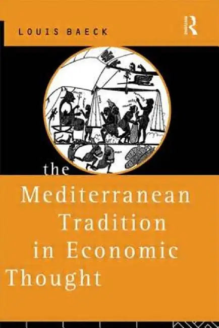 The Mediterranean Tradition in Economic Thought by Louis Baeck