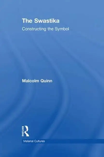 The Swastika: Constructing the Symbol by Malcolm Quinn
