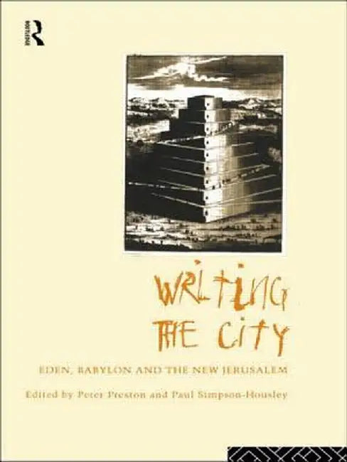 Writing the City: Eden, Babylon and the New Jerusalem by Peter Preston
