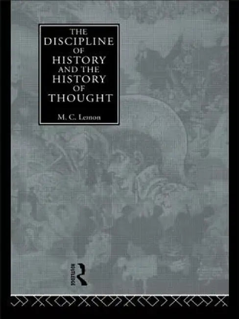 The Discipline of History and the History of Thought by M.C. Lemon