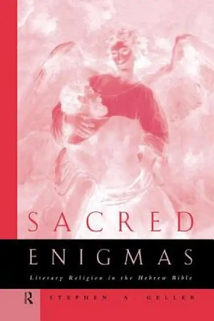 Sacred Enigmas: Literary Religion in the Hebrew Bible by Stephen Geller