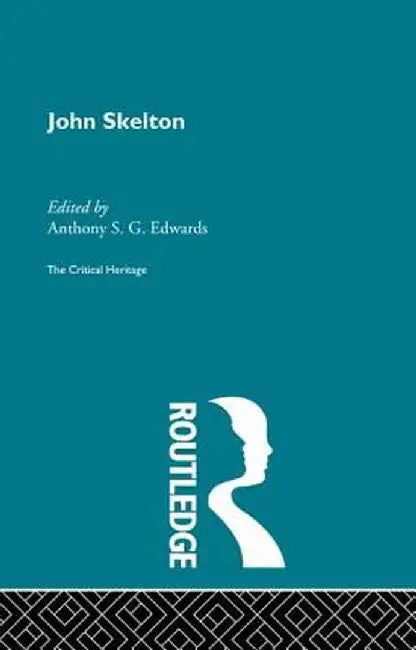 John Skelton: The Critical Heritage by Anthony Edwards