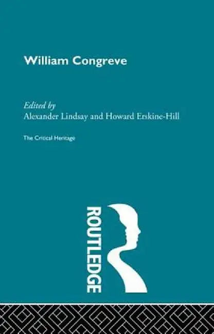 William Congreve: The Critical Heritage by Howard Erskine-Hill
