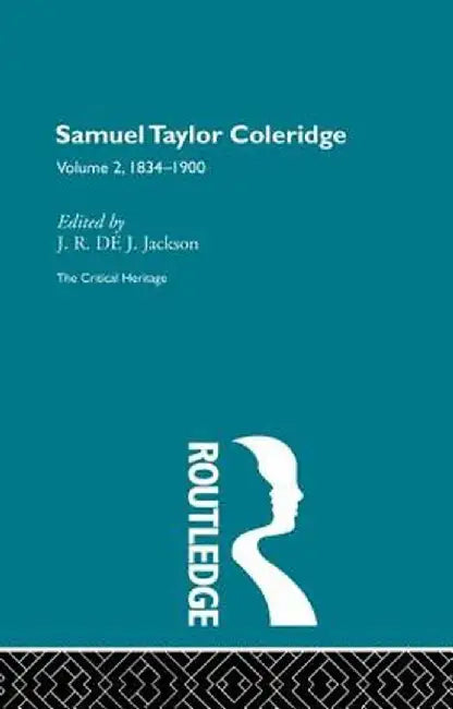 Samuel Taylor Coleridge: The Critical Heritage Volume 2 1834-1900 by J.R. de J. Jackson