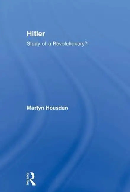 Hitler: Study of a Revolutionary? by Martyn Housden
