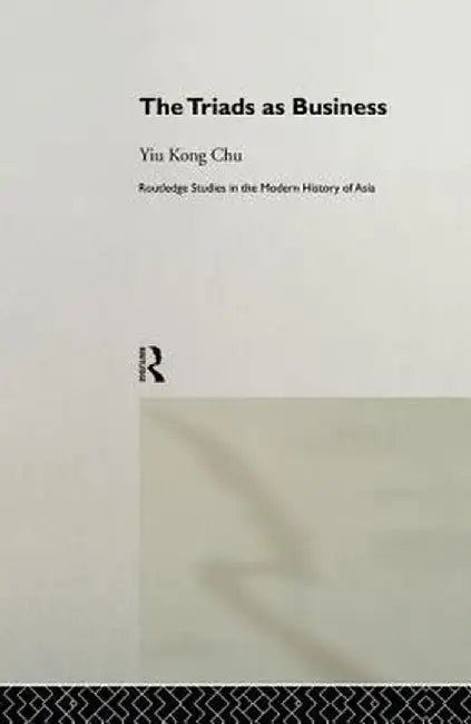 The Triads as Business by Yiu-kong Chu