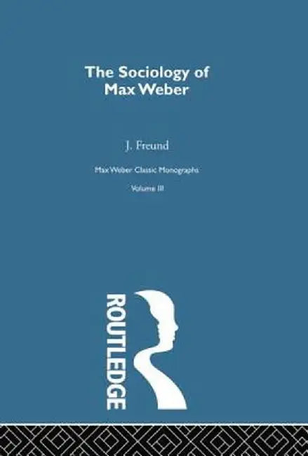 Sociology Max Weber V 3 by J. Freund