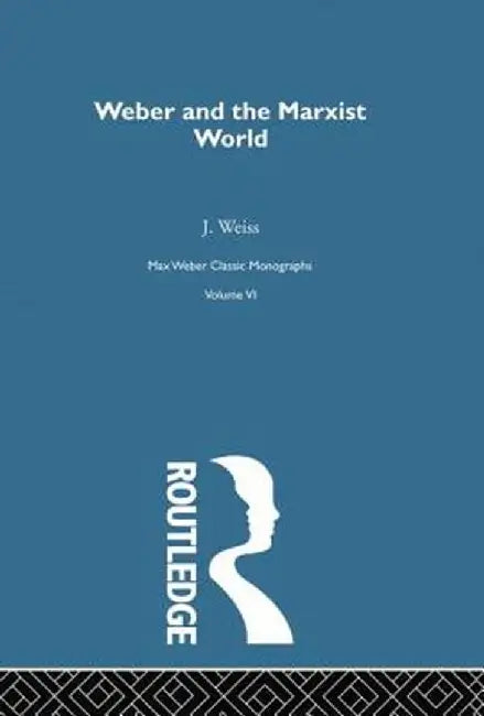 Weber & Marxist World V 6 by J. Weiss