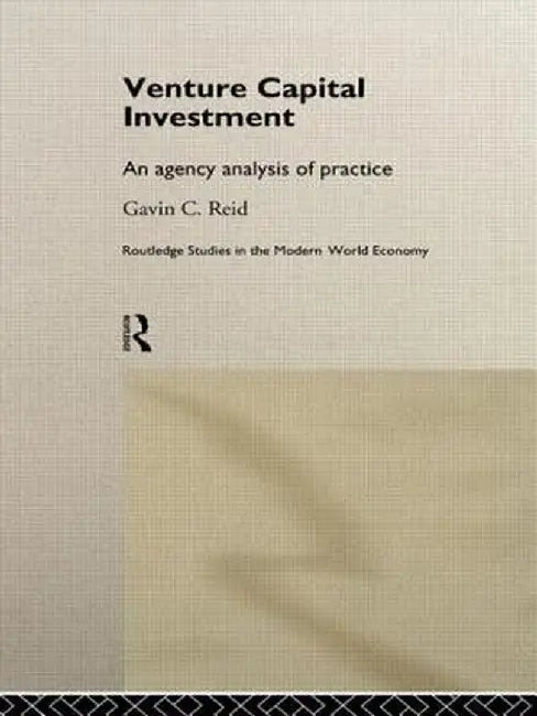 Venture Capital Investment: An Agency Analysis of UK Practice by Gavin Reid