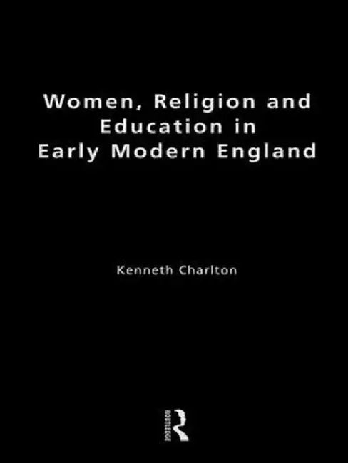 Women, Religion and Education in Early Modern England by Kenneth Charlton