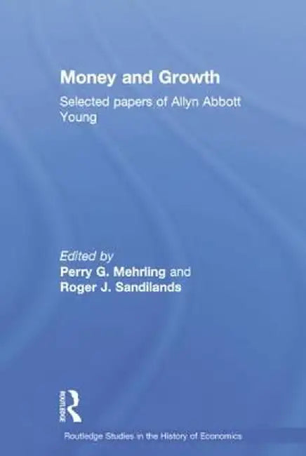 Money and Growth: Selected Papers of Allyn Abbott Young by Perry G Mehrling