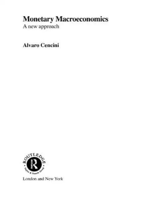 Monetary Macroeconomics: A New Approach by Alvaro Cencini