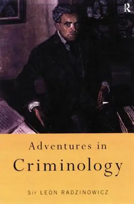 Adventures in Criminology by Sir Leon Radzinowicz