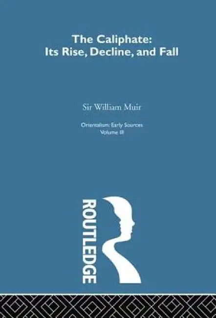 Caliphate Rise: Orientalism V 3 by Sir William Muir