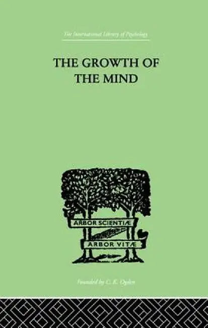 The Growth of the Mind: An Introduction to Child-Psychology by K. Koffka