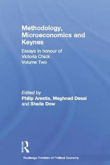 Methodology, Microeconomics and Keynes: Essays in Honour of Victoria Chick, Volume 2 by Philip Arestis