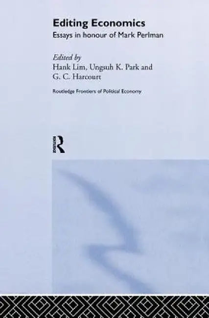 Editing Economics: Essays in Honour of Mark Perlman by Professor Geoff Harcourt