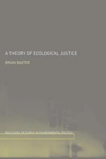 A Theory of Ecological Justice by Brian Baxter