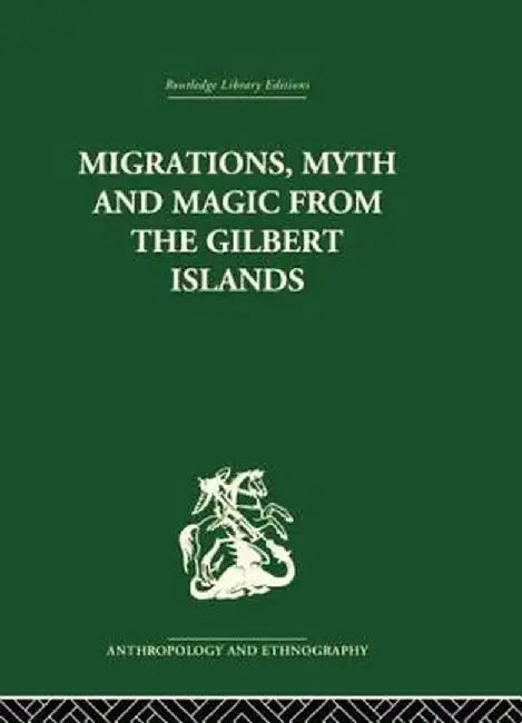 Migrations, Myth and Magic from the Gilbert Islands: Early Writings of Sir Arthur Grimble by Rosemary Grimble
