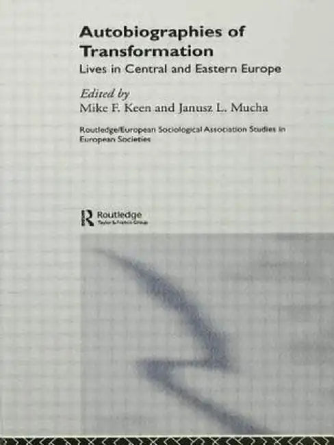 Autobiographies of Transformation: Lives in Central and Eastern Europe by Mike Keen