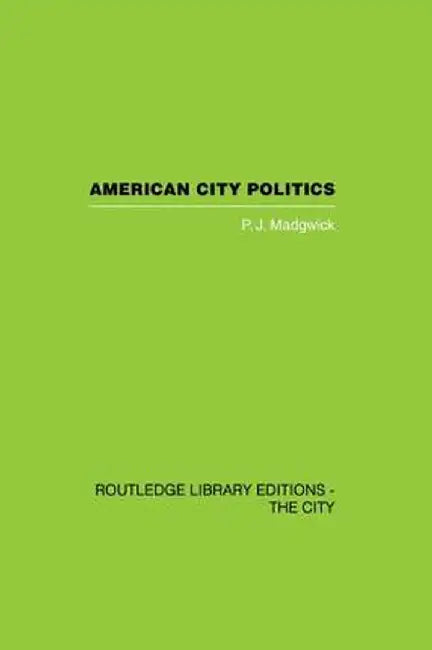 American City Politics by Peter Madgwick