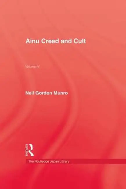 Ainu Creed & Cult by Neil Gordon Munro