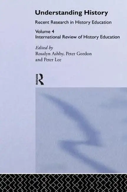 Understanding History: Recent Research in History Education by Ros Ashby