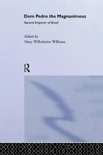 DOM Pedro the Magnanimous, Second Emperor of Brazil by Mary Wilhelmine Williams