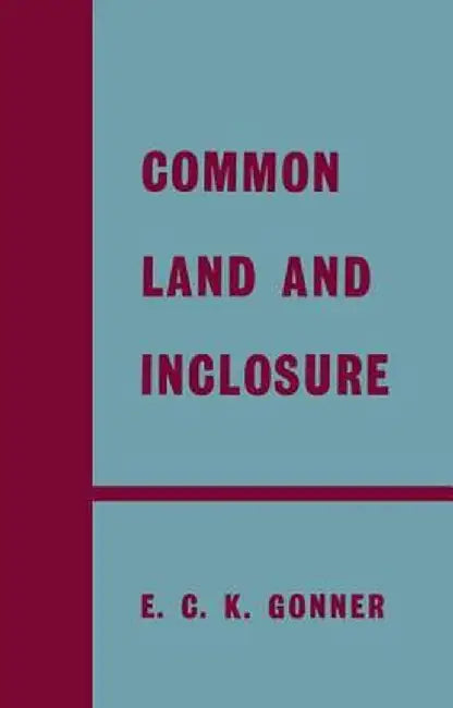 Common Land and Inclosure by E.C.K. Gonner
